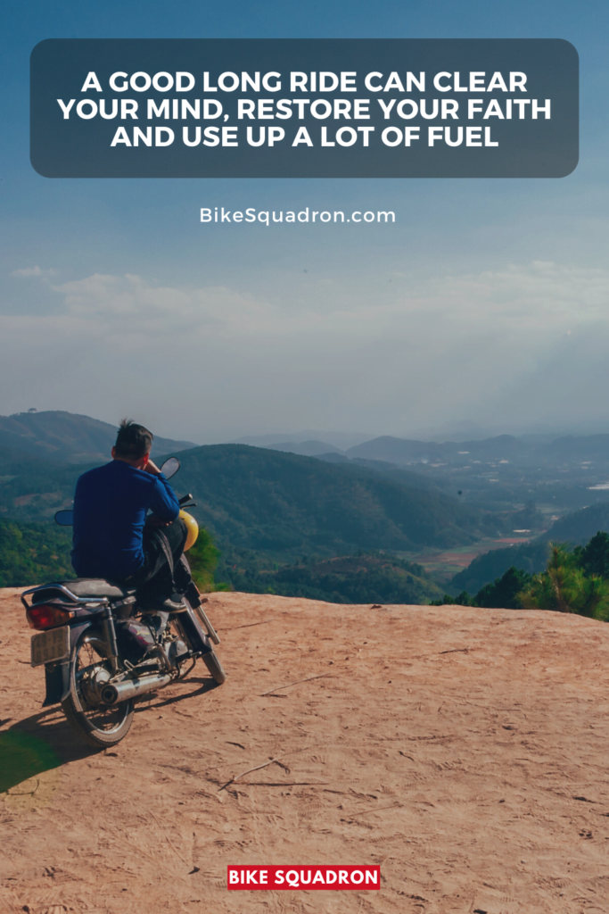 A Good Long Ride Can Clear Your Mind, Restore Your Faith and Use Up a Lot of Fuel