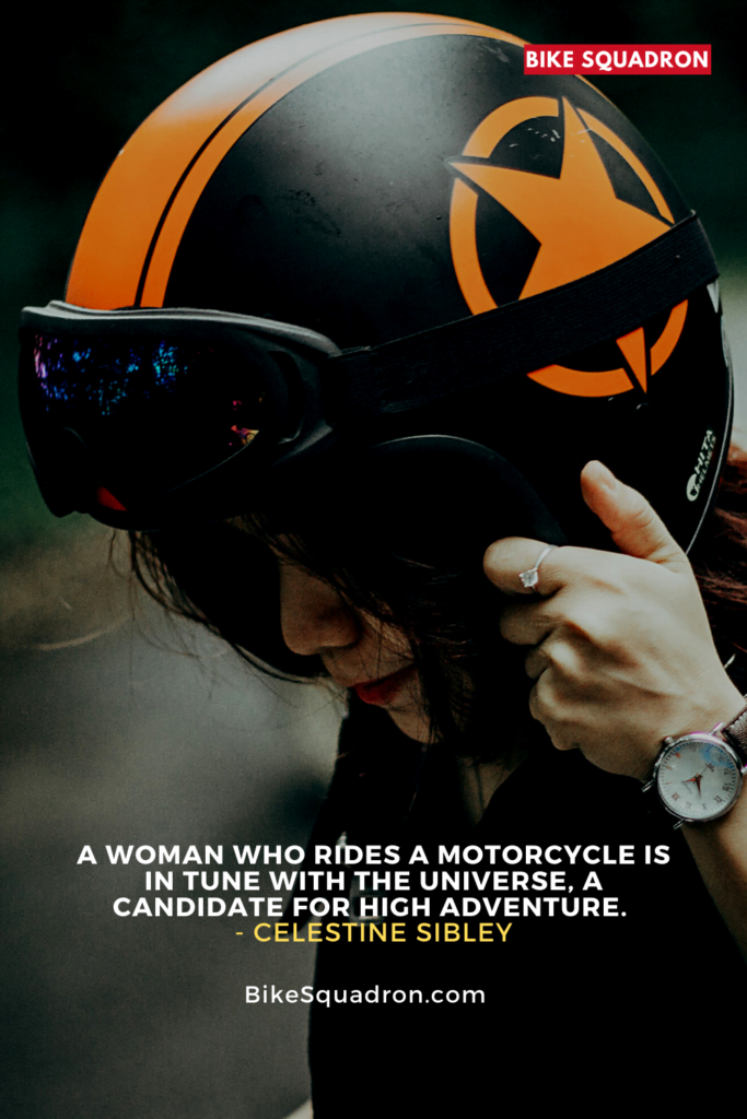 A woman who rides a motorcycle is in tune with the universe, a candidate for high adventure.
