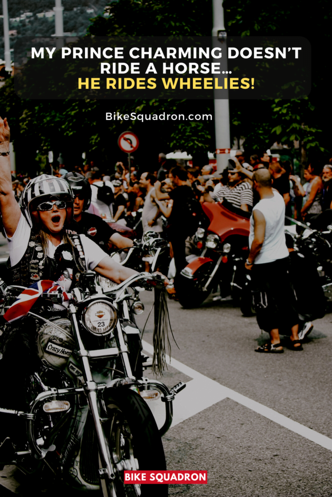 My prince charming doesn’t ride a horse… he rides wheelies!