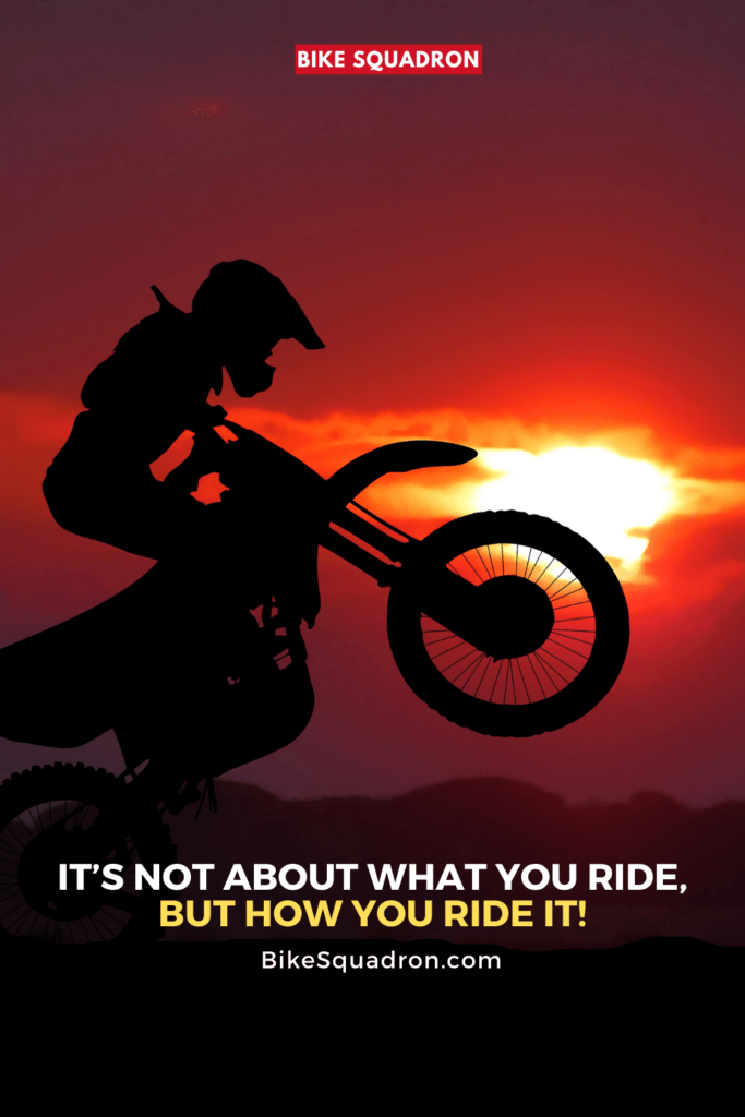 It’s not about what you ride, but how you ride it!