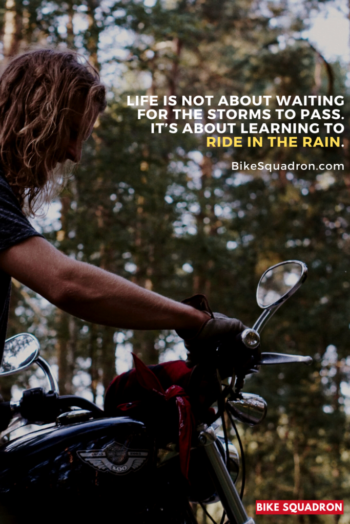 Life is Not About Waiting for the Storms to Pass. Itâ€™s About Learning to Ride in the Rain